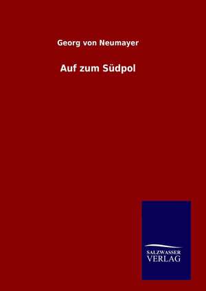 Auf Zum Sudpol: Drei Vortrage de Georg von Neumayer