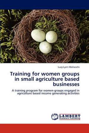 Training for women groups in small agriculture based businesses de Lucy Lynn Maliwichi