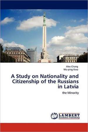 A Study on Nationality and Citizenship of the Russians in Latvia de Alex Chang