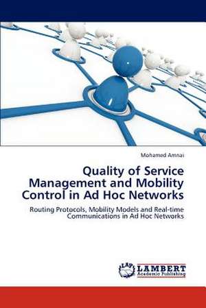 Quality of Service Management and Mobility Control in Ad Hoc Networks de Mohamed Amnai