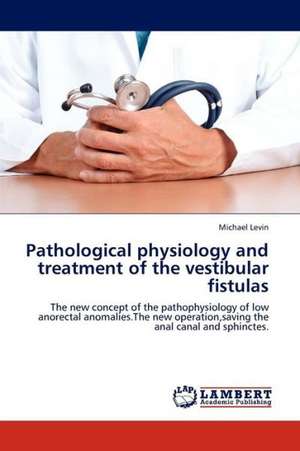 Pathological physiology and treatment of the vestibular fistulas de Levin Michael