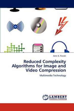 Reduced Complexity Algorithms for Image and Video Compression de Amit K. Pandit