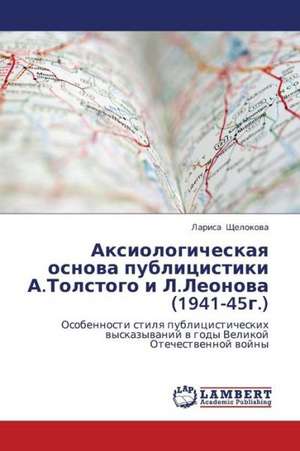 Aksiologicheskaya osnova publitsistiki A.Tolstogo i L.Leonova (1941-45g.) de Shchelokova Larisa