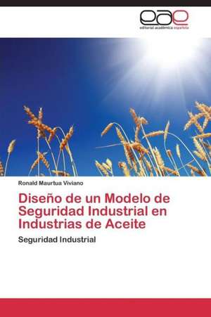 Diseño de un Modelo de Seguridad Industrial en Industrias de Aceite de Ronald Maurtua Viviano