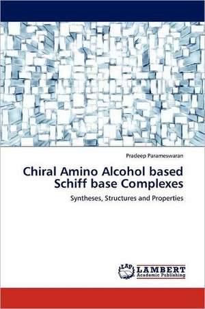 Chiral Amino Alcohol based Schiff base Complexes de Pradeep Parameswaran