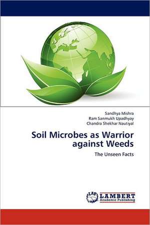 Soil Microbes as Warrior against Weeds de Sandhya Mishra