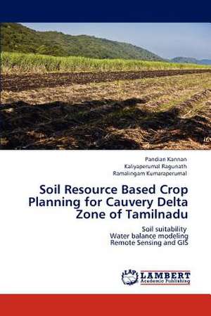 Soil Resource Based Crop Planning for Cauvery Delta Zone of Tamilnadu de Pandian Kannan