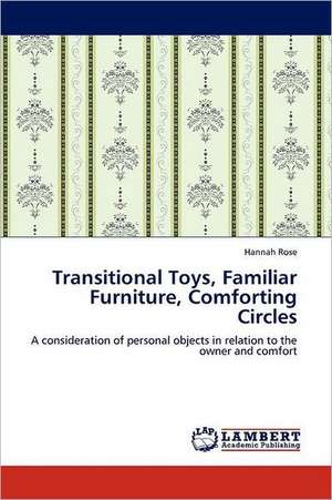 Transitional Toys, Familiar Furniture, Comforting Circles de Hannah Rose