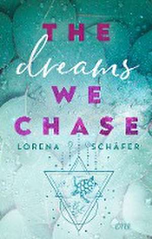 The dreams we chase - Emerald Bay, Band 3 de Lorena Schäfer