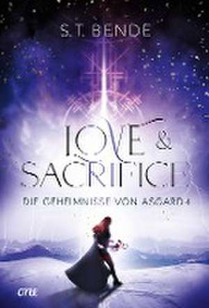 Love & Sacrifice - Die Geheimnisse von Asgard Band 4 de S. T. Bende