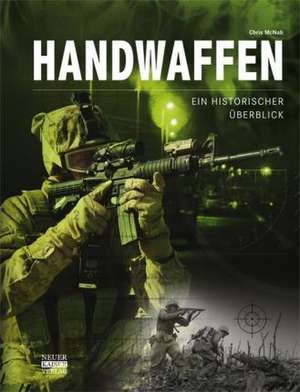 Handwaffen - Ein historischer Überblick de Chris McNab