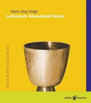 Lutherisch Abendmahl feiern de Hans-Jörg Voigt