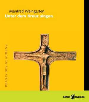 Unter dem Kreuz singen de Manfred Weingarten