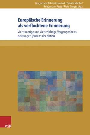 Europaische Erinnerung ALS Verflochtene Erinnerung: Vielstimmige Und Vielschichtige Vergangenheitsdeutungen Jenseits Der Nation de Friedemann Pestel