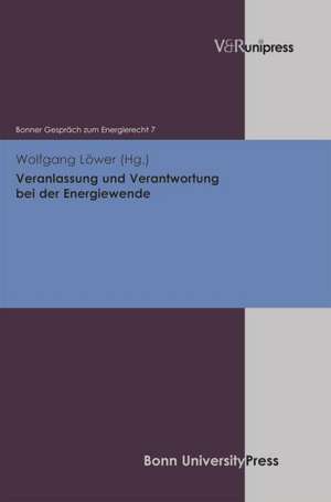 Veranlassung Und Verantwortung Bei Der Energiewende: Bonner Gesprach Zum Energierecht, Band 7 de Wolfgang Löwer