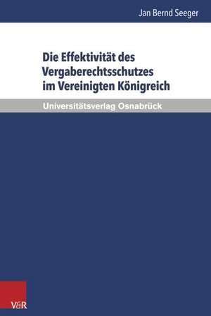 Die Effektivitat Des Vergaberechtsschutzes Im Vereinigten Konigreich: Tendenzen - Traditionen - Vermittlung de Jan Bernd Seeger