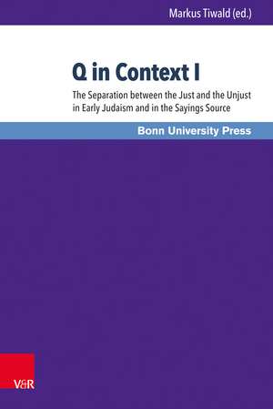 Q in Context I: The Separation between the Just and the Unjust in Early Judaism and in the Sayings Source / Die Scheidung zwischen Gerechten und Ungerechten in Frühjudentum und Logienquelle de Prof. Dr. Christoph Heil