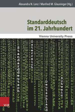 Standarddeutsch Im 21. Jahrhundert: Theoretische Und Empirische Ansatze Mit Einem Fokus Auf Osterreich de Alexandra N. Lenz