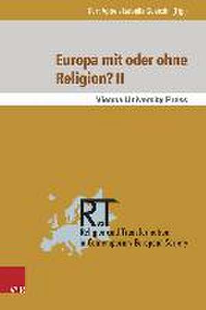 Europa Mit Oder Ohne Religion? II: Der Beitrag Der Religion Zum Gegenwartigen Und Kunftigen Europa de Kurt Appel