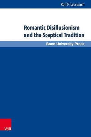 Romantic Disillusionism and the Sceptical Tradition de Rolf P. Lessenich