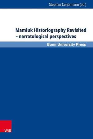 Mamluk Historiography Revisited - Narratological Perspectives de Stephan Conermann