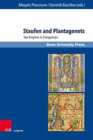 Staufen and Plantagenets: Two Empires in Comparison de Alheydis Plassmann