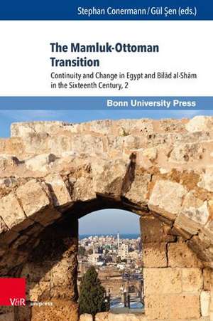 The Mamluk-Ottoman Transition: Continuity and Change in Egypt and Bilad al-Sham in the Sixteenth Century, 2 de Stephan Conermann