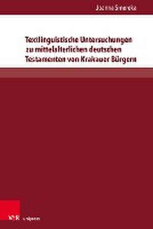 Textlinguistische Untersuchungen zu mittelalterlichen deutschen Testamenten von Krakauer Bürgern de Joanna Smereka