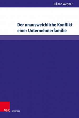 Der unausweichliche Konflikt einer Unternehmerfamilie de Juliane Wegner