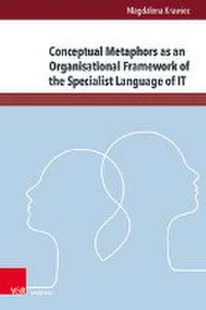 Conceptual Metaphors as an Organisational Framework of the Specialist Language of IT de Magdalena Krawiec