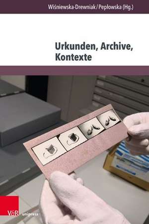 Urkunden, Archive, Kontexte de Magdalena Wisniewska-Drewniak