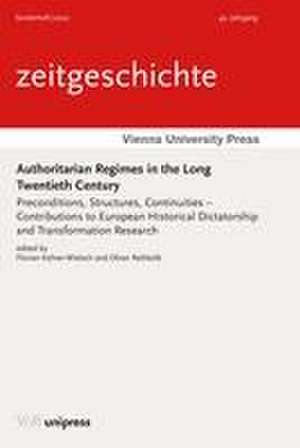 Authoritarian Regimes in the Long Twentieth Century: Preconditions, Structures, Continuities - Contributions to European Historical Dictatorship and Transformation Research de Florian Kuhrer-Wielach