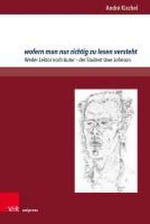 wofern man nur richtig zu lesen versteht: Weder Lektor noch Autor - der Student Uwe Johnson de Andr Kischel