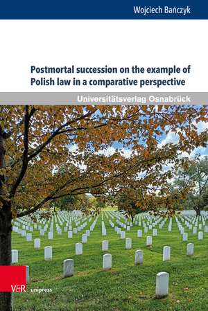 Postmortal succession on the example of Polish law in a comparative perspective de Wojciech Banczyk