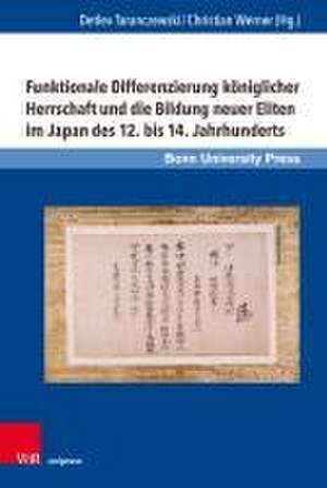 Funktionale Differenzierung kniglicher Herrschaft und die Bildung neuer Eliten im Japan des 12. bis 14. Jahrhunderts de Detlev Taranczewski