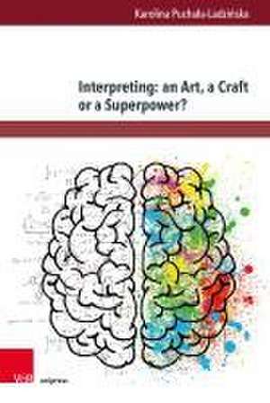 Interpreting: an Art, a Craft or a Superpower? de Karolina Puchala-Ladzinska