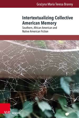 Intertextualizing Collective American Memory: Southern, African American and Native American Fiction de Prof. Dr. Grażyna Maria Teresa Branny