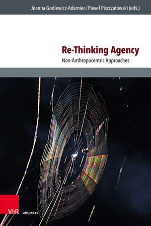 Re-Thinking Agency: Non-Anthropocentric Approaches de Bogdan Florea