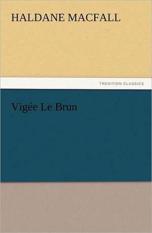 Vigee Le Brun: Or, the Name of Jesus a Sunday Book for the Young de Haldane MacFall