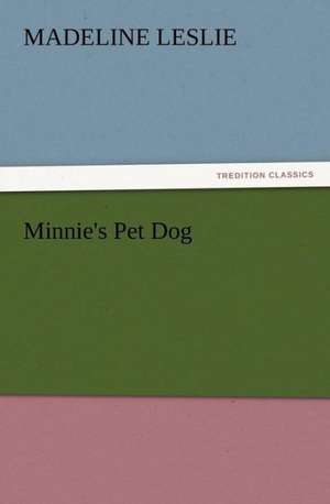 Minnie's Pet Dog de Madeline Leslie