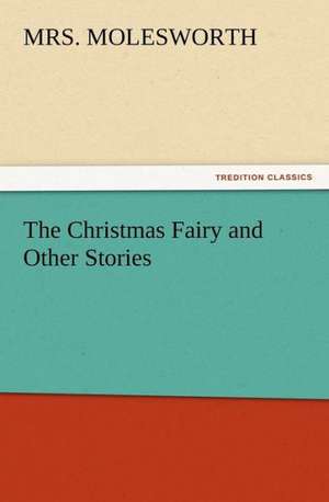 The Christmas Fairy and Other Stories de Mrs. Molesworth