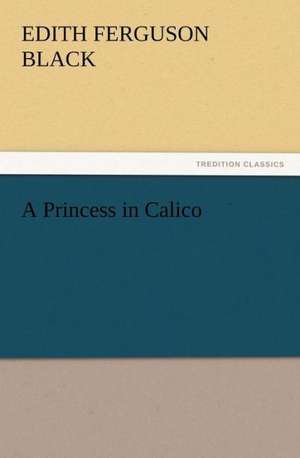 A Princess in Calico de Edith Ferguson Black