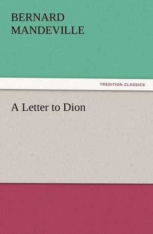 A Letter to Dion de Bernard Mandeville