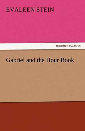 Gabriel and the Hour Book de Evaleen Stein