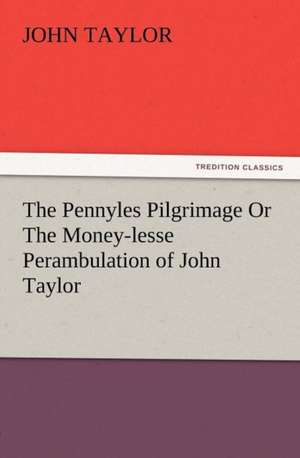 The Pennyles Pilgrimage or the Money-Lesse Perambulation of John Taylor: Condorcet de John M. Taylor