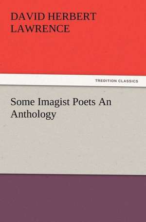 Some Imagist Poets an Anthology: 22 Volumes de D. H. (David Herbert) Lawrence