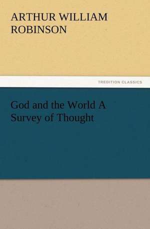 God and the World a Survey of Thought: 22 Volumes de Arthur William Robinson