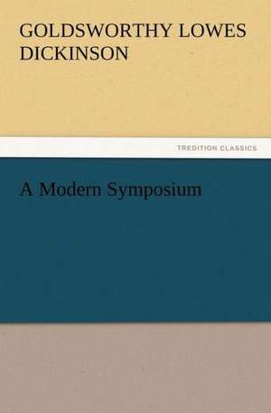 A Modern Symposium de G. Lowes (Goldsworthy Lowes) Dickinson