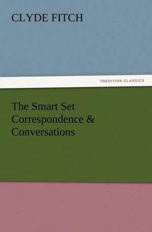 The Smart Set Correspondence & Conversations de Clyde Fitch