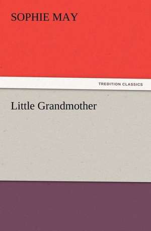 Little Grandmother de Sophie May